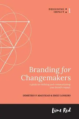 Branding for Changemakers: Una guía para definir y comunicar el impacto de su marca. - Branding for Changemakers: A guide for defining and communicating your brand's impact.