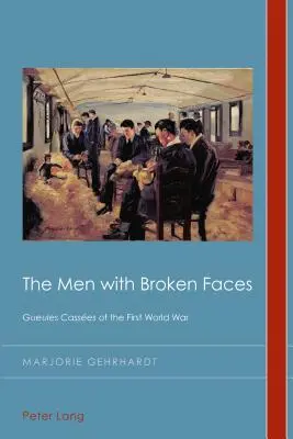 Los hombres de la cara rota: Gueules Casses de la Primera Guerra Mundial - The Men with Broken Faces: Gueules Casses of the First World War