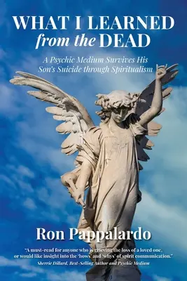 Lo que aprendí de los muertos: un médium psíquico sobrevive al suicidio de su hijo gracias al espiritismo - What I Learned from the Dead: A Psychic Medium Survives His Son's Suicide Through Spiritualism