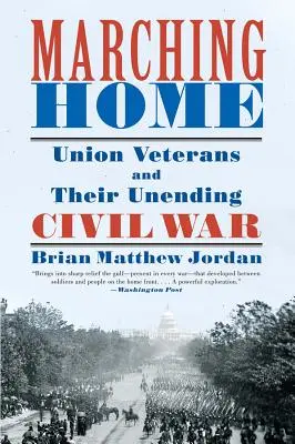 Marching Home: Los veteranos de la Unión y su interminable Guerra Civil - Marching Home: Union Veterans and Their Unending Civil War