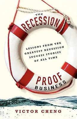 La empresa a prueba de recesiones: Lecciones de los mayores éxitos de la recesión de todos los tiempos - The Recession-Proof Business: Lessons from the Greatest Recession Success Stories of All Time