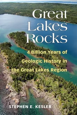 Rocas de los Grandes Lagos: 4.000 millones de años de historia geológica en la región de los Grandes Lagos - Great Lakes Rocks: 4 Billion Years of Geologic History in the Great Lakes Region