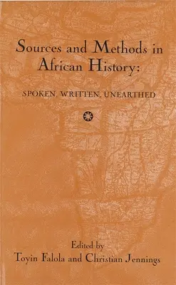 Fuentes y métodos en la historia de África: Spoken Written Unearthed - Sources and Methods in African History: Spoken Written Unearthed