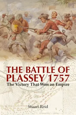 La batalla de Plassey 1757: la victoria que ganó un imperio - The Battle of Plassey 1757: The Victory That Won an Empire