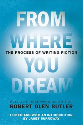 Desde donde sueñas: El proceso de escribir ficción - From Where You Dream: The Process of Writing Fiction