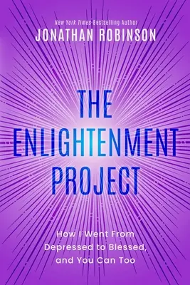 El proyecto de la iluminación: Cómo pasé de la depresión a la bienaventuranza, y tú también puedes hacerlo - The Enlightenment Project: How I Went From Depressed to Blessed, and You Can Too