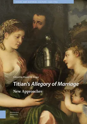 La alegoría del matrimonio de Tiziano: Nuevos enfoques - Titian's Allegory of Marriage: New Approaches