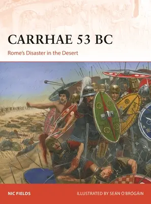 Carrhae 53 a.C: El desastre de Roma en el desierto - Carrhae 53 BC: Rome's Disaster in the Desert