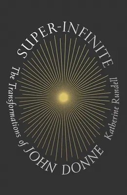 Superinfinito: Las transformaciones de John Donne - Super-Infinite: The Transformations of John Donne