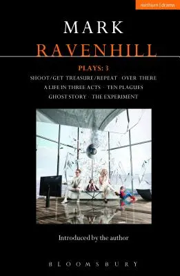 Obras de Ravenhill: 3: Shoot/Get Treasure/Repeat; Over There; A Life in Three Acts; Ten Plagues; Ghost Story; The Experiment - Ravenhill Plays: 3: Shoot/Get Treasure/Repeat; Over There; A Life in Three Acts; Ten Plagues; Ghost Story; The Experiment