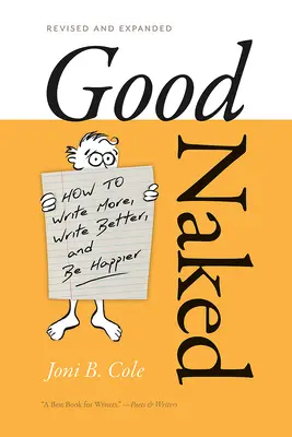 Bien desnudo: Cómo escribir más, escribir mejor y ser más feliz. Edición revisada y ampliada. - Good Naked: How to Write More, Write Better, and Be Happier. Revised and Expanded Edition.