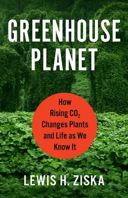 Planeta invernadero: cómo el aumento del Co2 cambia las plantas y la vida tal y como la conocemos - Greenhouse Planet: How Rising Co2 Changes Plants and Life as We Know It