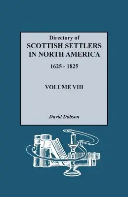 Directorio de colonos escoceses en Norteamérica, 1625-1825. Volumen VIII - Directory of Scottish Settlers in North America, 1625-1825. Volume VIII