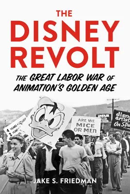 La revuelta de Disney: La gran guerra obrera de la edad de oro de la animación - The Disney Revolt: The Great Labor War of Animation's Golden Age
