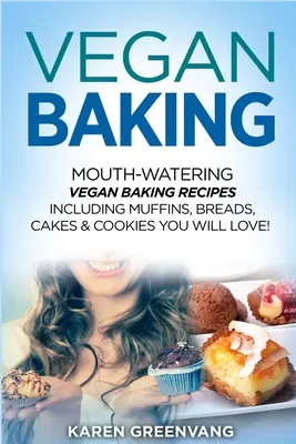 Vegan Baking: Recetas de cocina vegana que te harán la boca agua, incluyendo magdalenas, panes, pasteles y galletas que te encantarán. - Vegan Baking: Mouth-Watering Vegan Baking Recipes Including Muffins, Breads, Cakes & Cookies You Will Love!