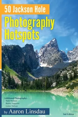 50 Jackson Hole Photography Hotspots: Guía para fotógrafos y aficionados a la naturaleza - 50 Jackson Hole Photography Hotspots: A Guide for Photographers and Wildlife Enthusiasts