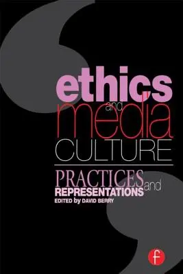 Ética y cultura mediática: Prácticas y representaciones: Prácticas y representaciones - Ethics and Media Culture: Practices and Representations: Practices and Representations