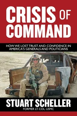 Crisis de mando: Cómo perdimos la confianza en los generales y políticos estadounidenses - Crisis of Command: How We Lost Trust and Confidence in America's Generals and Politicians