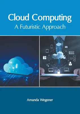 Cloud Computing: Un enfoque futurista - Cloud Computing: A Futuristic Approach