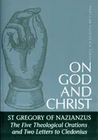 Sobre Dios y Cristo: Las cinco oraciones teológicas y las dos cartas a Cledonio - On God and Christ: The Five Theological Orations and Two Letters to Cledonius