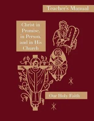 Cristo en promesa, en persona y en su Iglesia: Manual del profesor: Serie Nuestra Santa Fe - Christ in Promise, in Person, and in His Church: Teacher's Manual: Our Holy Faith Series