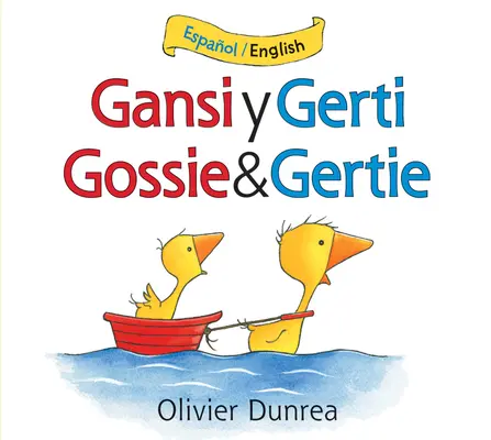 Gansi Y Gerti/Gossie and Gertie Libro de cartón bilingüe - Gansi Y Gerti/Gossie and Gertie Bilingual Board Book