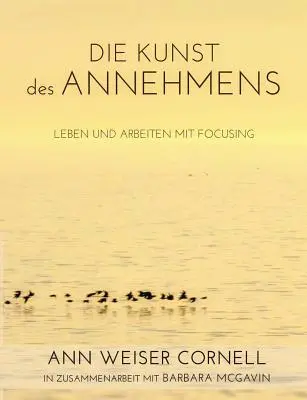 El arte de la enseñanza: Leben und Arbeiten mit Focusing - Die Kunst des Annehmens: Leben und Arbeiten mit Focusing