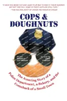 Policías y donuts: La asombrosa historia de un departamento de policía, una panadería y la recuperación de una pequeña ciudad - Cops & Doughnuts: The amazing story of a police department, a bakery, and the comeback of a small town
