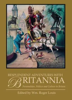 Resplandecientes aventuras con Britannia: personalidades, política y cultura en Gran Bretaña - Resplendent Adventures with Britannia: Personalities, Politics and Culture in Britain