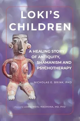 Los hijos de Loki: Una historia curativa de la Antigüedad, chamanismo y psicoterapia - Loki's Children: A Healing Story of Antiquity, Shamanism and Psychotherapy