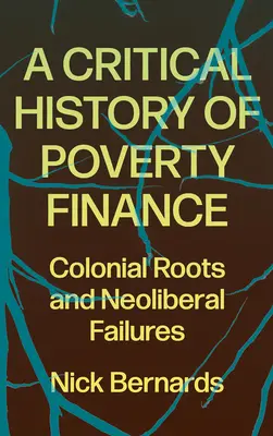 Historia crítica de la financiación de la pobreza: Raíces coloniales y fracasos neoliberales - A Critical History of Poverty Finance: Colonial Roots and Neoliberal Failures