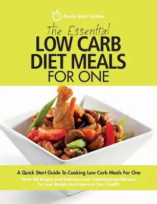 The Essential Low Carb Diet Meals For One: A Quick Start Guide To Cooking Low Carb Meals For One. Más de 80 recetas sencillas y deliciosas bajas en carbohidratos - The Essential Low Carb Diet Meals For One: A Quick Start Guide To Cooking Low Carb Meals For One. Over 80 Simple And Delicious Low Carbohydrate Recipe