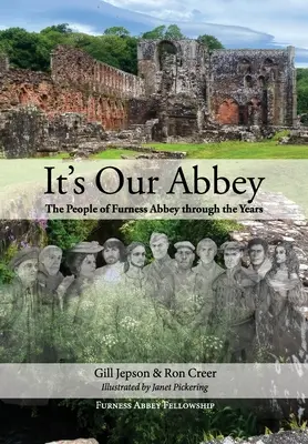 Es nuestra abadía: La gente de la abadía de Furness a través de los años - It's Our Abbey: The People of Furness Abbey through the Years