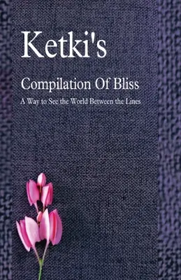 Ketki's Compilation Of Bliss - Una forma de ver el mundo entre líneas - Ketki's Compilation Of Bliss - A Way to See the World Between the Lines