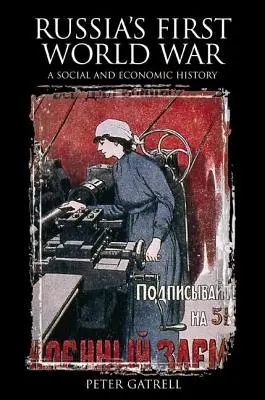 La Primera Guerra Mundial en Rusia: una historia social y económica - Russia's First World War: A Social and Economic History