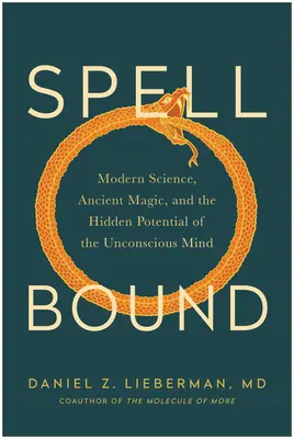 Hechizado: Ciencia moderna, magia antigua y el potencial oculto de la mente inconsciente - Spellbound: Modern Science, Ancient Magic, and the Hidden Potential of the Unconscious Mind