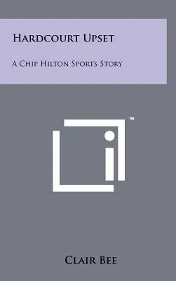 Un duro revés: Una historia deportiva de Chip Hilton - Hardcourt Upset: A Chip Hilton Sports Story