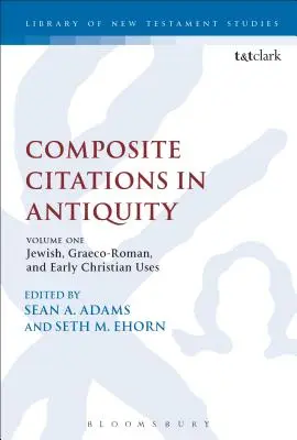 Citas compuestas en la Antigüedad: Volumen 1: Usos judíos, grecorromanos y paleocristianos - Composite Citations in Antiquity: Volume One: Jewish, Graeco-Roman, and Early Christian Uses