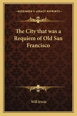 La ciudad que fue Réquiem del viejo San Francisco - The City that was a Requiem of Old San Francisco