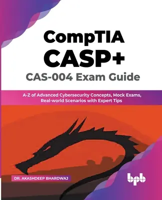 Guía para el examen CASP+ CAS-004 de CompTIA: A-Z de Conceptos Avanzados de Ciberseguridad, Simulacros de Exámenes, Escenarios del Mundo Real con Consejos de Expertos - CompTIA CASP+ CAS-004 Exam Guide: A-Z of Advanced Cybersecurity Concepts, Mock Exams, Real-world Scenarios with Expert Tips