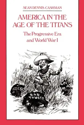 América en la edad de los titanes: La era progresista y la Primera Guerra Mundial - America in the Age of the Titans: The Progressive Era and World War I