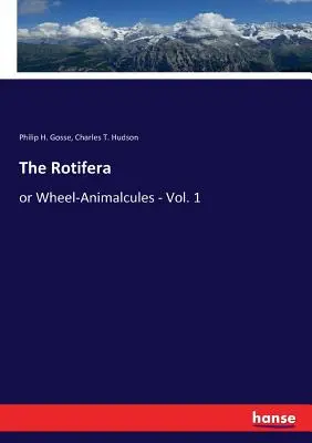 Los rotíferos o animales rueda - Vol. 1 - The Rotifera: or Wheel-Animalcules - Vol. 1