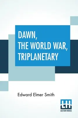 Amanecer, La Guerra Mundial, Triplanetary: Primera de la famosa serie Lensman - Dawn, The World War, Triplanetary: First Of The Famous Lensman Series