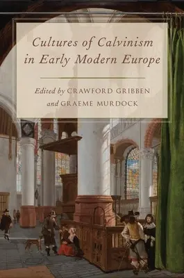 Culturas del calvinismo en la Europa moderna temprana - Cultures of Calvinism in Early Modern Europe