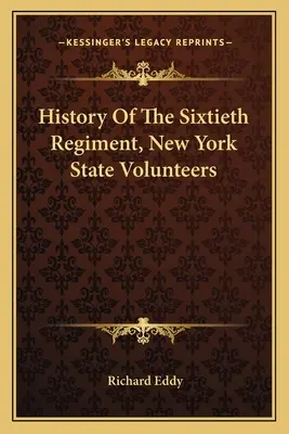 Historia del Sexagésimo Regimiento de Voluntarios del Estado de Nueva York - History Of The Sixtieth Regiment, New York State Volunteers