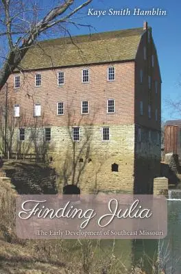 Buscando a Julia: el desarrollo temprano del sureste de Missouri - Finding Julia: The Early Development of Southeast Missouri