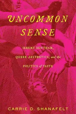 Uncommon Sense: Jeremy Bentham, la estética queer y la política del gusto - Uncommon Sense: Jeremy Bentham, Queer Aesthetics, and the Politics of Taste