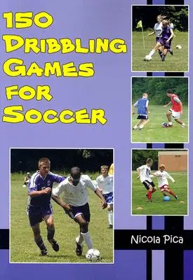 150 juegos de regate para fútbol - 150 Dribbling Games for Soccer