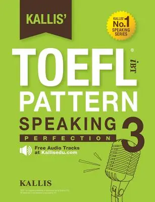 Kallis' TOEFL iBT Pattern Speaking 3: Perfección - Kallis' TOEFL iBT Pattern Speaking 3: Perfection