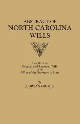 Abstract of North Carolina Wills [16363-1760]: Compilado de Testamentos Originales y Registrados en la Oficina del Secretario de Estados - Abstract of North Carolina Wills [16363-1760]: Compiled from Original and Recorded Wills in the Office of the Secretary of States